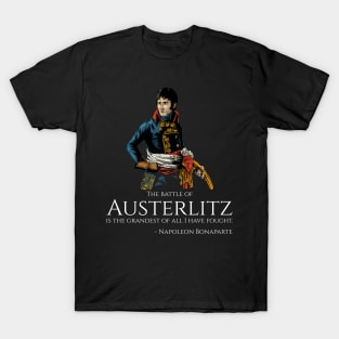 Napoleon Bonaparte - The battle of Austerlitz is the grandest of all I have fought. T-Shirt